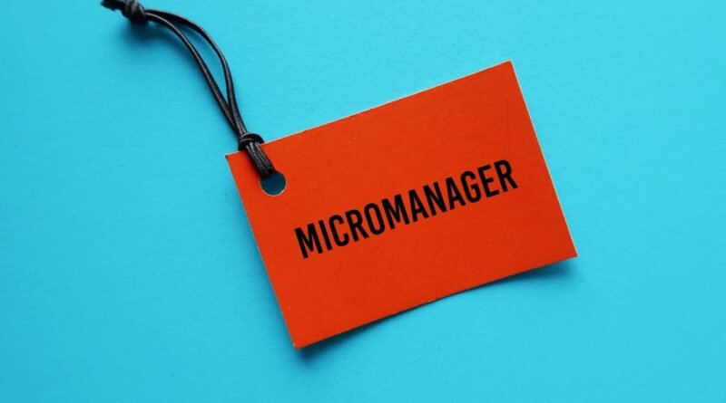 Why Micromanagement is a HUGE Mistake